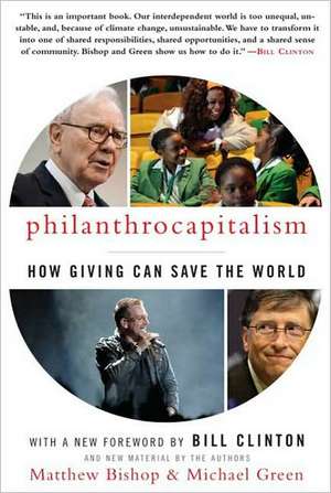 Philanthrocapitalism: How Giving Can Save the World de Matthew Bishop