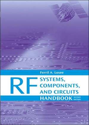 RF Systems, Components, and Circuits Handbook de Ferril Losee