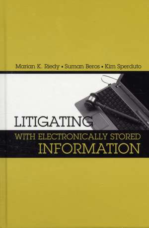 Litigating with Electronically Stored Information de Marian K. Riedy