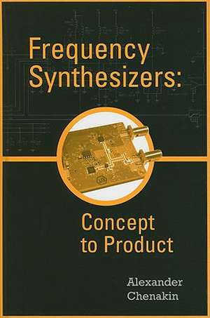 Frequency Synthesizers: Concept to Product de Alexander Chenakin