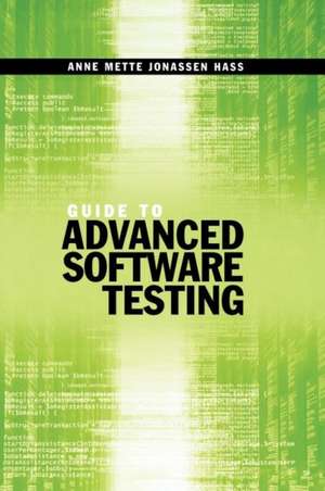 Guide to Advanced Software Testing de Anne Mette Jonassen Hass