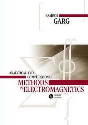 Analytical and Computational Methods in Electromagnetics de Ramesh Garg