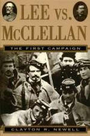 Lee vs. McClellan: The First Campaign de Clayton R. Newell