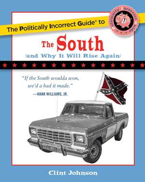 The Politically Incorrect Guide to The South: (And Why It Will Rise Again) de Clint Johnson