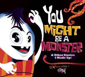 You Might Be a Monster: & Other Stories I Made Up! de Attaboy