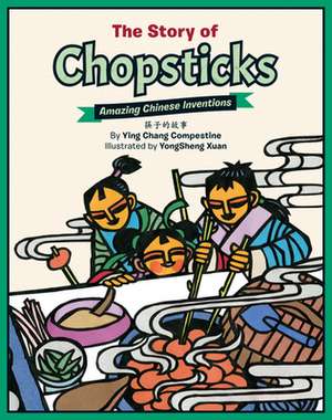 The Story of Chopsticks: Amazing Chinese Inventions de Ying Compestine