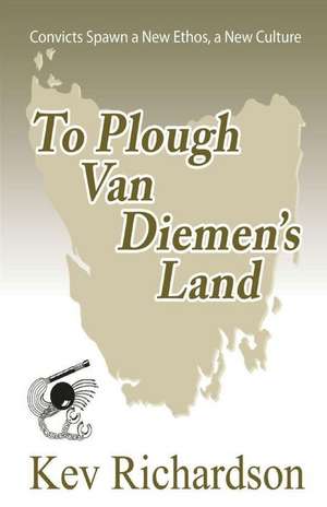 To Plough Van Diemen's Land de Kev Richardson