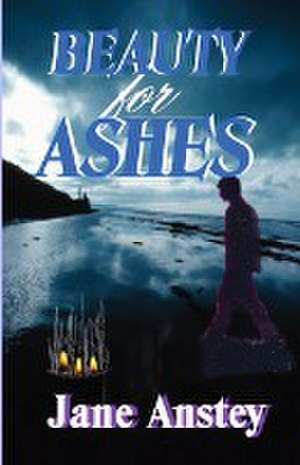 Beauty For Ashes de Jane Anstey