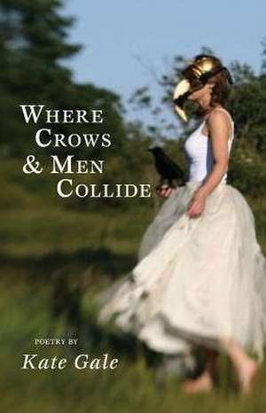 Where Crows & Men Collide de Kate Gale