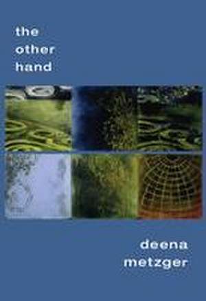 The Other Hand de Deena Metzger