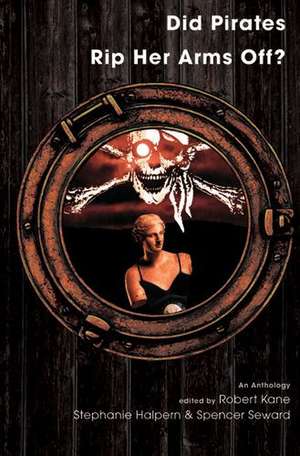 Did Pirates Rip Her Arms Off?: An Anthology de Mr. Robert Kane