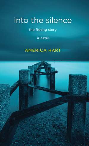 into the silence: the fishing story de America Hart