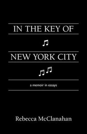 In the Key of New York City: A Midlife Memoir de Rebecca McClanahan