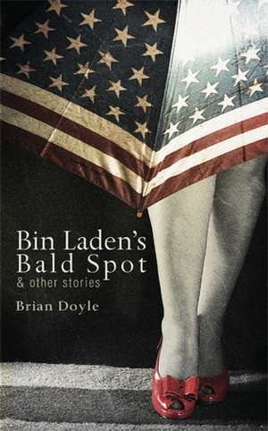 Bin Laden's Bald Spot: & Other Stories de Brian Doyle