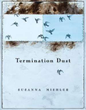 Termination Dust de Susanna Mishler