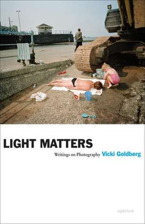 Vicki Goldberg: Light Matters de Vicki Goldberg