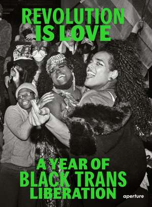 Revolution is Love: A Year of Black Trans Liberation