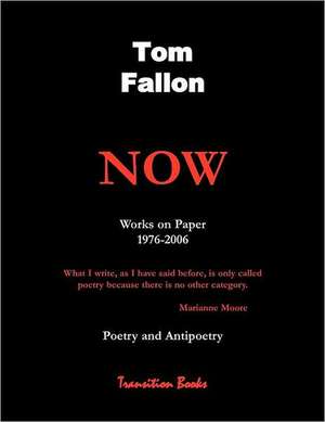 Now - Works on Paper 1976-2006 - Poetry and Antipoetry: A Sixteen-Year-Old Patriot in the Revolutionary War de Tom Fallon