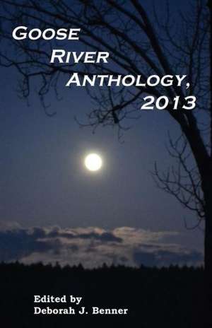 Goose River Anthology, 2013 de Deborah J. Benner