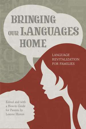 Bringing Our Languages Home: Language Revitalization for Families de Leanne Hinton