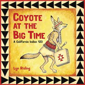 Coyote at the Big Time: A California Indian 123 de Lyn Risling