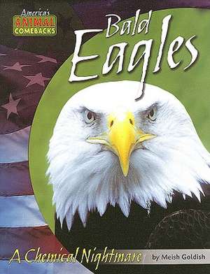 Bald Eagles: A Chemical Nightmare de Meish Goldish