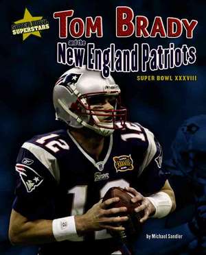 Tom Brady and the New England Patriots: Super Bowl XXXVIII de Michael Sandler