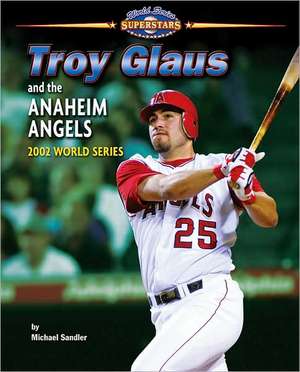 Troy Glaus and the Anaheim Angels: 2002 World Series de Michael Sandler