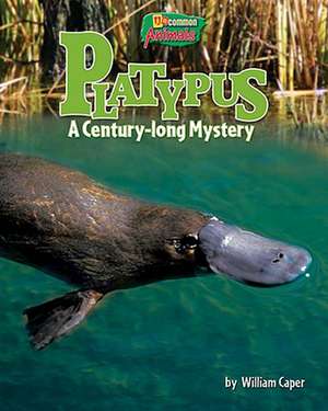 Platypus: A Century-Long Mystery de William Caper