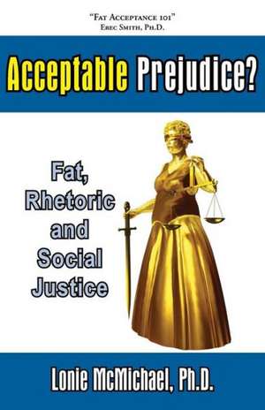 Acceptable Prejudice? Fat, Rhetoric and Social Justice de Lonie McMichael