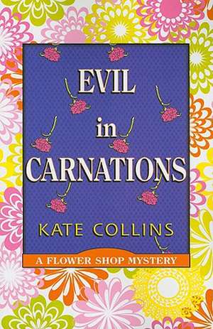 Evil in Carnations de Kate Collins