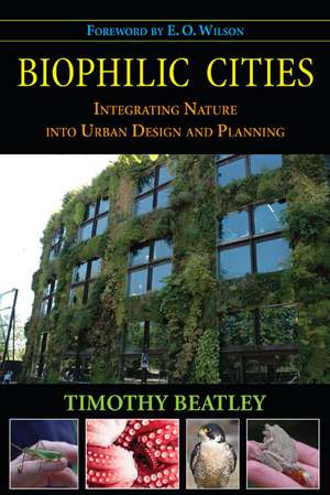 Biophilic Cities: Integrating Nature into Urban Design and Planning de Timothy Beatley