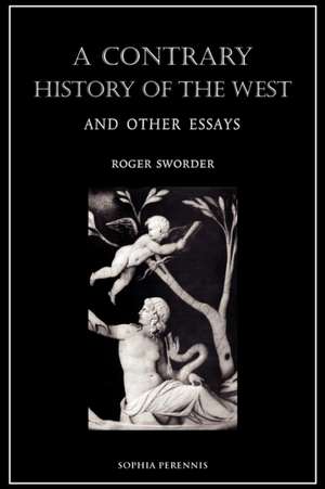 A Contrary History of the West, and Other Essays de Roger Sworder