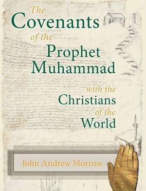 The Covenants of the Prophet Muhammad with the Christians of the World de John A. Morrow