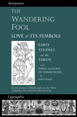 The Wandering Fool: Love and Its Symbols, Early Studies on the Tarot de Anonymous