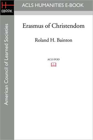 Erasmus of Christendom de Roland H. Bainton