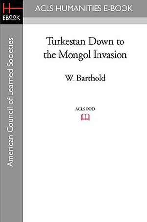 Turkestan Down to the Mongol Invasion de W. Barthold