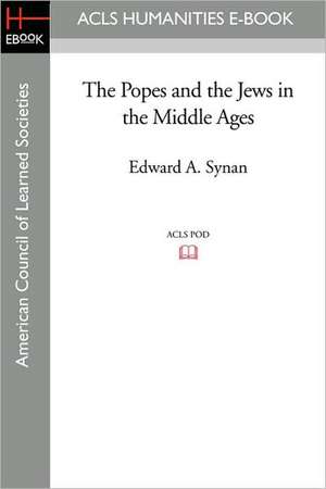 The Popes and the Jews in the Middle Ages de Edward A. Synan