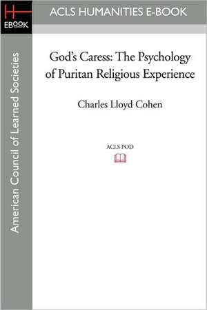 God's Caress: The Psychology of Puritan Religious Experience de Charles Lloyd Cohen