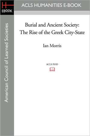 Burial and Ancient Society: The Rise of the Greek City-State de Ian Morris