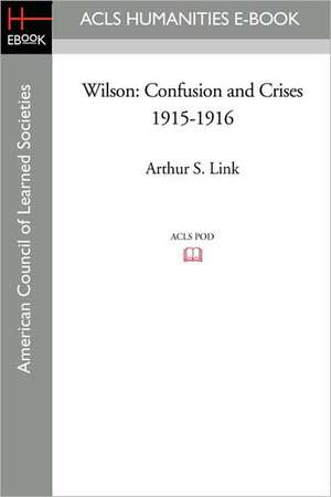 Wilson: Confusion and Crises 1915-1916 de Arthur S. Link