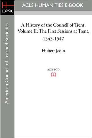 A History of the Council of Trent Volume II: The First Sessions at Trent, 1545-1547 de Hubert Jedin