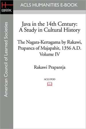 Java in the 14th Century: A Study in Cultural History the Nagara-Kertagama by Rakawi, Prapanca of Majapahit, 1356 A.D. de Rakawi Prapantja