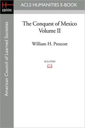 The Conquest of Mexico Volume II de William H. Prescott