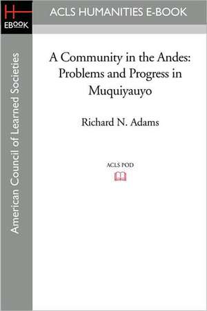 A Community in the Andes: Problems and Progress in Muquiyauyo de Richard N. Adams