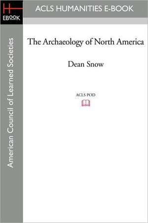 The Archaeology of North America de Dean Snow