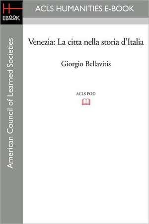 Venezia: La Citta Nella Storia D'Italia de Giorgio Bellavitis