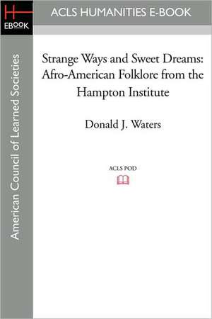 Strange Ways and Sweet Dreams: Afro-American Folklore from the Hampton Institute de Donald J. Waters