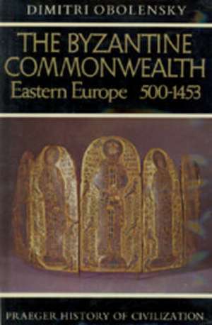 The Byzantine Commonwealth: Eastern Europe, 500-1453 de Dimitri Obolensky