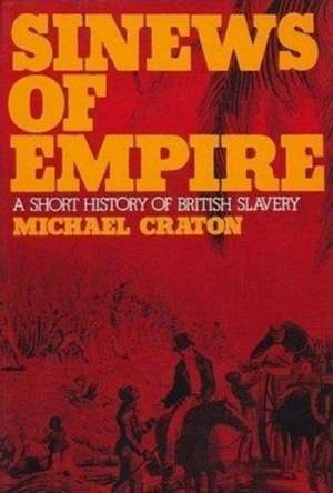 Sinews of Empire: A Short History of British Slavery de Michael Craton